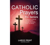 Catholic Prayers for Seniors: A collection of 100 original Short Prayers in Large Print, Easy to Read. A book of Catholic Prayers perfect for Senior citizens.
