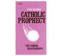 Catholic Prophecy: The Coming Chastisement