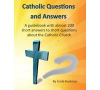 Catholic Questions And Answers: A guidebook with almost 200 short answers to short questions about the Catholic Church