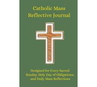 Catholic Reflective Journal for Daily & Sunday Mass: Good For Holy Day of Obligations, Prayer Devotional, Homily Notes & Scripture Reflection ... Study, Family Devotions, Catholic Gift Idea