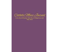 Catholic Reflective Journal for Daily & Sunday Mass: Holy Day of Obligations, Solemnities, Prayer Devotional, Homily Notes & Scripture Reflection ... Study, Family Devotions, Catholic Gift Idea