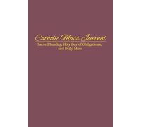 Catholic Reflective Journal for Daily & Sunday Mass: Holy Day of Obligations, Solemnities, Prayer Devotional, Homily Notes & Scripture Reflection ... Study, Family Devotions, Catholic Gift Idea