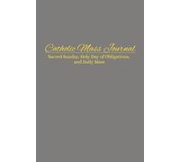 Catholic Reflective Journal for Daily & Sunday Mass: Holy Day of Obligations, Solemnities, Prayer Devotional, Homily Notes & Scripture Reflection ... Study, Family Devotions, Catholic Gift Idea