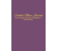 Catholic Reflective Journal for Daily & Sunday Mass: Holy Day of Obligations, Solemnities, Prayer Devotional, Homily Notes & Scripture Reflection ... Study, Family Devotions, Catholic Gift Idea