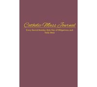 Catholic Reflective Journal for Daily & Sunday Mass: Holy Day of Obligations, Solemnities, Prayer Devotional, Homily Notes & Scripture Reflection ... Study, Family Devotions, Catholic Gift Idea