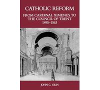Catholic Reform From Cardinal Ximenes to the Council of Trent, 1495-1563:: An Essay with Illustrative Documents and a Brief Study of St. Ignatius Loyola