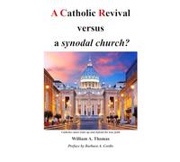 Catholic Revivalism vs A synodal church: A Catholic Renewal (Series description: Comprising Authentic Marian Shrines of the World, Marian Theology, Mystics of the Sacred Heart and the Immac)