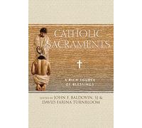 Catholic Sacraments: A Rich Source of Blessings