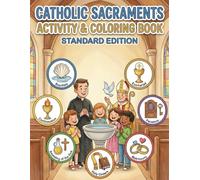 Catholic Sacraments Activity & Coloring Book for Kids Ages 7-9: Learn the Seven Sacraments with Faith-Filled Activities, Clear Explanations, and Beautiful Catholic Coloring Pages