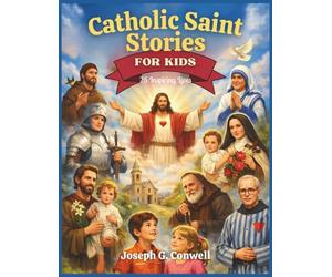 Catholic Saint Stories for Kids: 25 Inspiring Lives