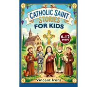 Catholic Saint Stories for Kids: 30 Inspiring Stories to Shape Character, Build Courage, and Raise Kind Kids Ages 6-12