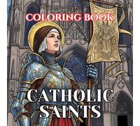 Catholic Saints Coloring Book for Adults: 50 Sacred Illustrations of Beloved Saints, Angels, and Catholic Devotions for Relaxation, Prayer, and ... (Sacred Catholic Art Coloring Series)