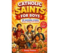 Catholic Saints For Boys: 25 Inspiring Stories of Real Heroes From Heaven that Teach Bible Virtues of Faith, Courage and Character with Fun Facts, Trivia and Quiz Questions (Catholic Gifts Ages 6-12)
