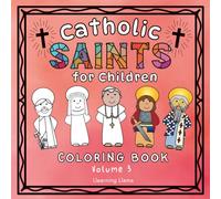 Catholic Saints for Children Coloring Book Volume 3: 25 Saints for Kids to Color and Learn (Catholic Saints for Children Coloring Books)