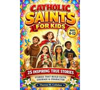 Catholic Saints For Kids: 25 Inspiring Saints’ Stories with Brave Lessons to Build Courage, Faith & Character (Ages 6-12) (Catholic Books For Kids)