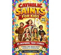 Catholic Saints For Kids: 25 Inspiring Saints’ Stories with Brave Lessons to Build Courage, Faith & Character (Ages 6-12) (Catholic Books For Kids)