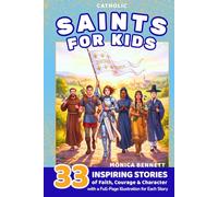 Catholic Saints for Kids: 33 Inspiring Stories of Faith, Courage and Character: A Catholic Saints Story Book with Reflection Questions, Feast Day ... for Kids (Ages 6-12) (Saints & Stories)