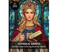 Catholic Saints Stained Glass Coloring Book for Adults: Beautiful Faith-Inspired Designs with Saint Biographies for Relaxation and Reflection (Coloring Books for Adults)