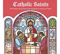 Catholic Saints: The Station of the Cross Coloring Book for Adult and Teens