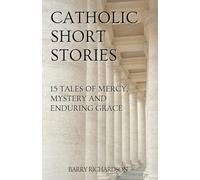 Catholic Short Stories: 15 Tales of Mercy, Mystery and Enduring Grace