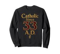 Catholic Since 33 A.D. Christian Faith Gift Sweatshirt