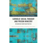 Catholic Social Thought and Prison Ministry: Resourcing Theory and Practice (Explorations in Practical, Pastoral and Empirical Theology)