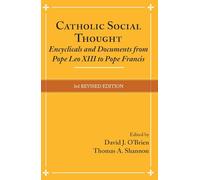 Catholic Social Thought: Encyclicals and Documents from Pope Leo XIII to Pope Francis