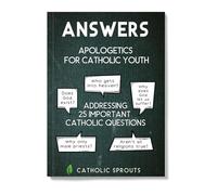 Catholic Sprouts - Answers: Apologetics for Catholic Youth - Complete Answers to 25 Big Catholic Questions - Resource for Catholic Teens - Printed with an Imprimatur - Perfect for Catholic Teens.