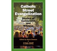 Catholic Street Evangelization: Stories of Conversion and Witness