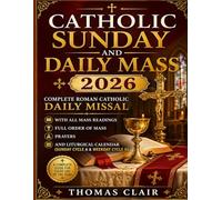 CATHOLIC SUNDAY AND DAILY MASS 2026: Complete Roman Catholic Daily Missal with All Mass Readings, Full Order of Mass, Prayers, and Liturgical Calendar (Sunday Cycle A & Weekday Cycle II)