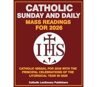 CATHOLIC SUNDAY AND DAILY MASS READINGS FOR 2026: CATHOLIC MISSAL 2026 WITH THE PRINCIPAL CELEBRATIONS OF THE LITURGICAL YEAR IN 2026 (Catholic Daily Missal for Mass (Catholic Daily Mass Readings))