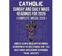 CATHOLIC SUNDAY and daily MASS READINGS for 2026: Complete Catholic Missal With The principal Celebrations Of The 2026 Liturgical Year-Full Daily & ... And Feasts (catholic mass reading 2026)