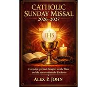 CATHOLIC SUNDAY MISSAL 2026-2027: Everyday spiritual thoughts on the Mass and the power within the Eucharist