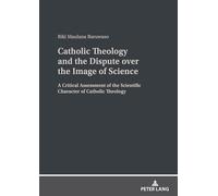Catholic Theology and the Dispute over the Image of Science: A critical assessment of the scientific character of Catholic theology