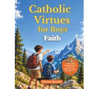 Catholic Virtues for Boys: Faith: A 7-Day Catholic Adventure Inspired by Saint Pier Giorgio Frassati for Boys Ages 9-12