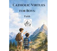 Catholic Virtues for Boys: Faith: A 7-Day Catholic Adventure Inspired by Saint Pier Giorgio Frassati for Boys Ages 9-12
