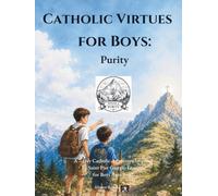 Catholic Virtues for Boys: Purity: A 7-Day Catholic Adventure Inspired by Saint Pier Giorgio Frassati for Boys Ages 9-12