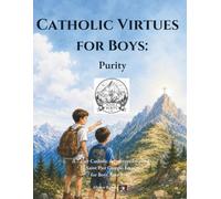 Catholic Virtues for Boys: Purity: A 7-Day Catholic Adventure Inspired by Saint Pier Giorgio Frassati for Boys Ages 9-12