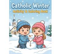 Catholic Winter Activity & Coloring Book: Faith-Filled Puzzles, Prayers, and Winter-Themed Coloring Pages for Catholic Kids Ages 7-9