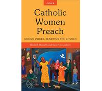 Catholic Women Preach: Raising Voices, Renewing the Church Cycle B
