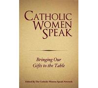 Catholic Women Speak: Bringing Our Gifts to the Table