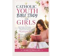 CATHOLIC YOUTH BIBLE STUDY FOR GIRLS: Daily Devotions with Scripture, Prayer, Reflection & Journal Prompts to Grow Strong in Faith and Live for Christ