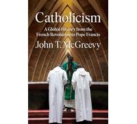 Catholicism: A Global History from the French Revolution to Pope Francis