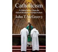 Catholicism: A Global History from the French Revolution to Pope Francis