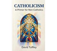 Catholicism: A Primer for Non-Catholics (Comparative Religion: Primer Series)