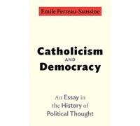 Catholicism and Democracy : An Essay in the History of Political Thought