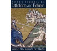 Catholicism and Evolution: A History from Darwin to Pope Francis by O.P. Michael Chaberek (2015-07-14)