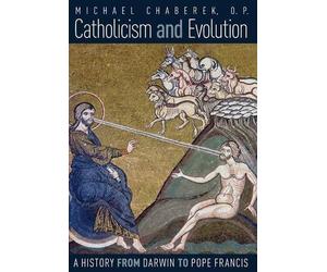 Catholicism and Evolution: A History from Darwin to Pope Francis by O.P. Michael Chaberek (2015-07-14)