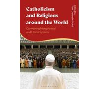 Catholicism and Religions around the World : Connecting Metaphysical and Ethical Systems