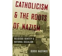 Hastings - Catholicism and the Roots of Nazism Religious Identity and - X555z